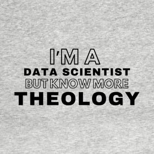 I'm Data Scientist but know more Theology T-Shirt